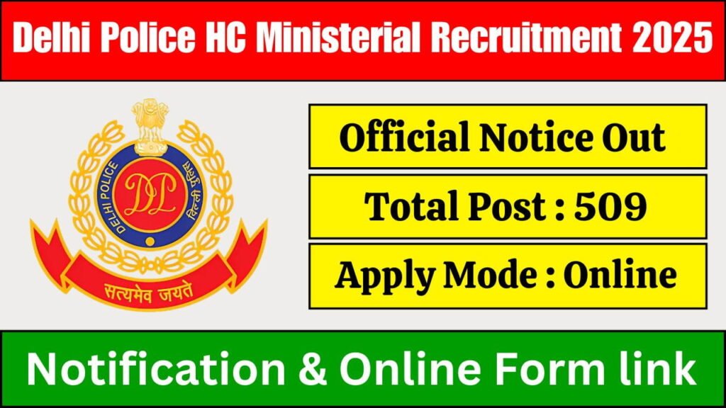 Delhi Police HC Ministerial Recruitment 2025 : Notification Out for 509 Post , Apply Online.