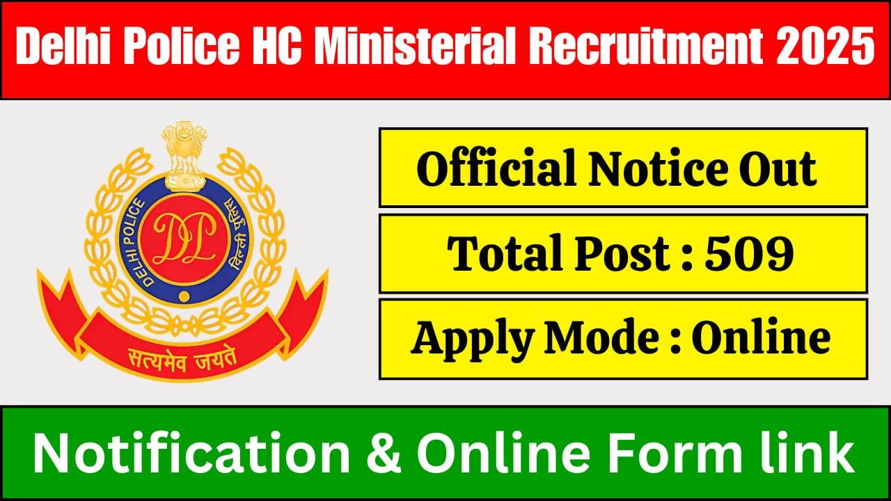 Delhi Police HC Ministerial Recruitment 2025 : Notification Out for 509 Post , Apply Online.